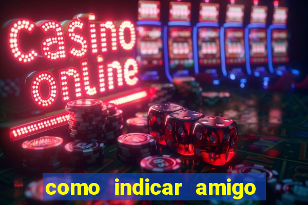 como indicar amigo na bet365